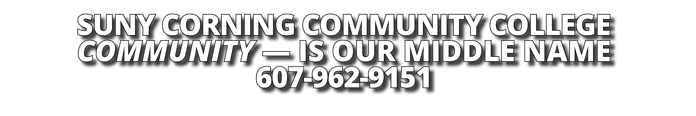 SUNY CORNING COMMUNITY COLLEGE COMMUNITY — IS OUR MIDDLE NAME 607-962-9151