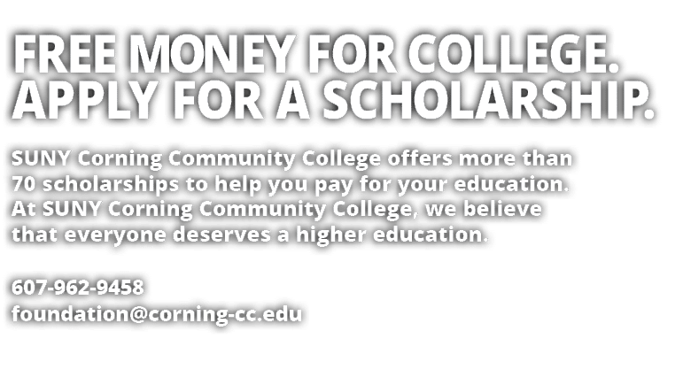 Free Money for College  Apply for a Scholarship  SUNY Corning Community College offers more than 70 scholarships to h   